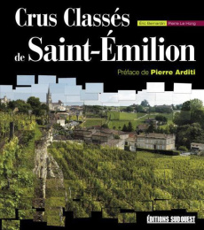 Crus Classés de Saint-Emilion. Avec 1 carte routière 3D - Bernardin Eric ; Le Hong Pierre ; Arditi Pierre ;