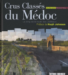 Crus classés du Médoc. Le long de la route des châteaux - Bernardin Eric ; Le Hong Pierre ; Johnson Hugh