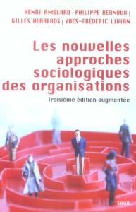 Les nouvelles approches sociologiques des organisations. 3e édition revue et augmentée - Bernoux Philippe ; Amblard Henri ; Herreros Gilles