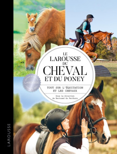 Le Larousse du Cheval et du Poney. Tout sur l'équitation et les chevaux - Perthuis Bertrand de