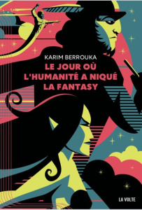 Le jour où l'humanité a niqué la fantasy - Berrouka Karim