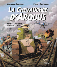 La chevauchée d'Arquus Tome 1 : 1898-1940, Du cheval à l'acier - Berteloot Guillaume ; Deschamps Patrick ; Michaud