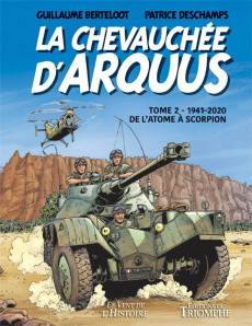 La chevauchée d'Arquus Tome 2 : 1941-2020, De l'atome à scorpion - Berteloot Guillaume ; Deschamps Patrick ; Renault