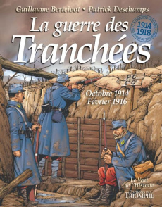 La guerre des Tranchées, Octobre 1914 - Février 1916 - Berteloot Guillaume ; Deschamps Patrick