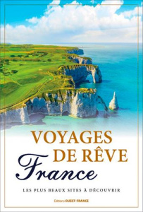 Voyages de rêve France. Les plus beaux sites à découvrir - Berthel Laurent ; Wszeborowska Elzbieta