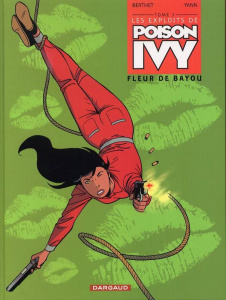 LES EXPLOITS DE POISON IVY - TOME 1 - FLEUR DE BAYOU - YANN