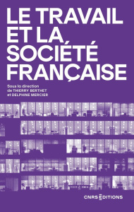 Le travail et la société française. 30 ans de recherche en sciences sociales - Berthet Thierry ; Mercier Delphine ; Gaille Marie