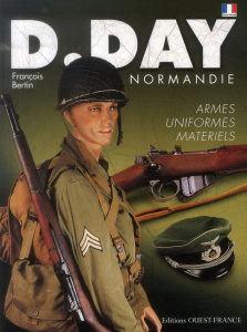 D-Day Normandie. Uniformes-armes-matériels - Bertin François
