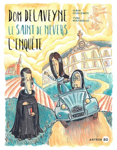 Dom Delaveyne, le saint de Nevers. L'enquête - Bertorello Yvon ; Guillemois Alban