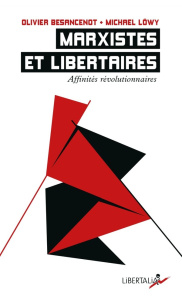 Marxistes et libertaires. Affinités révolutionnaires, Edition revue et augmentée - Besancenot Olivier ; Löwy Michael