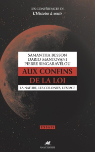 Les conférences de l'histoire à venir. Volume 1 : Aux confins de la loi. La nature, les colonies, l' - Besson Samantha ; Mantovani Dario ; Singaravélou P