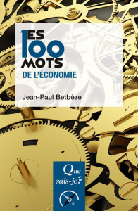 Les 100 mots de l'économie. 8e édition - Betbèze Jean-Paul