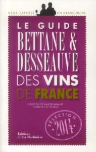 Le guide Bettane & Desseauve des vins de France. Edition 2014 - Bettane Michel ; Desseauve Thierry