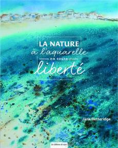 La nature à l'aquarelle en toute liberté - Betteridge Jane ; Poncet Céline