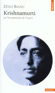 Krishnamurti ou L'insoumission de l'esprit - Bianu Zéno
