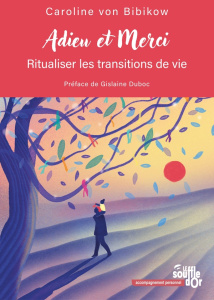 Adieu et merci. Ritualiser les transitions de vie - Bibikow Caroline von ; Duboc Gislaine