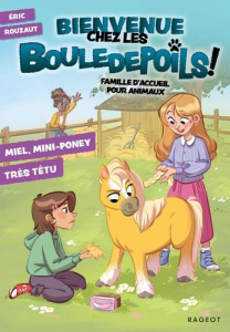 Bienvenue chez les Bouledepoils ! Famille d'accueil pour animaux Tome 4 : Miel, mini-poney très têtu - Laroche Agnès ; Lepage Mégane