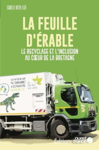 La Feuille d'Erable. Le recyclage et l'inclusion au coeur de la Bretagne - Bieth-Leize Isabelle