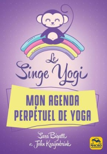 Le Singe Yogi, Mon agenda perpétuel de yoga - Bigatti Sara ; Kraijenbrink John