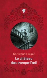 Le Château des trompe-l'oeil - Bigot Christophe ; Propin Yohann