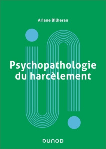 Psychopathologie du harcèlement - Bilheran Ariane
