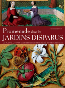 Promenade dans les jardins disparus. Les plantes au Moyen-Age d'après les Grandes Heures d'Anne de B - Bilimoff Michèle ; Avril François
