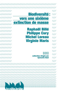 Biodiversité : vers une sixième extinction de masse - Billé Raphaël ; Cury Philippe ; Loreau Michel ; Ma