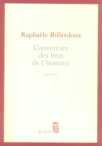 L'ouverture des bras de l'homme - Billetdoux Rafaële