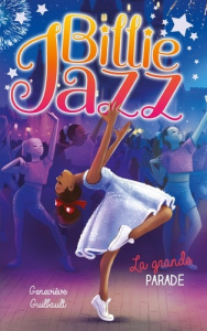 Billie Jazz Tome 17 : La grande parade - Guilbault Geneviève ; Gendron Sabrina