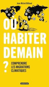 Où habiter demain ? Comprendre les migrations climatiques - Billioud Jean-Michel ; Denturck Mélody
