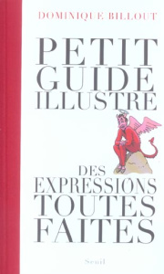 Petit guide illustré des expressions toutes faites - Billout Dominique