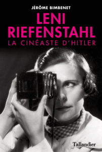 Leni Riefenstahl. La cinéaste d'Hitler - Bimbenet Jérôme