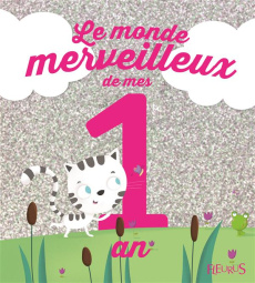 Le monde merveilleux de mes 1 an. Pour les filles ! - Biondi Ghislaine ; Grandgirard Mélanie