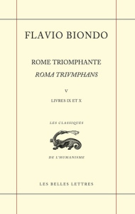Rome triomphante. Tome 5, Livres IX et X, Edition bilingue français-latin - Biondo Flavio ; Raffarin Anne ; Rouveret Agnès ; F