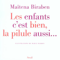 Les enfants c'est bien, la pilule aussi... - Biraben Maïtena ; Perron Marie
