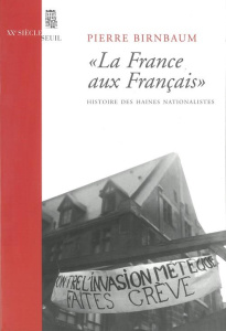 La France aux Français. Histoire des haines nationalistes - Birnbaum Pierre