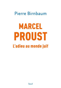 Marcel Proust. L'adieu au monde juif - Birnbaum Pierre