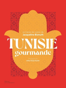 Tunisie gourmande - Bismuth Jacqueline ; Anaya Gautier Céline ; Desorm