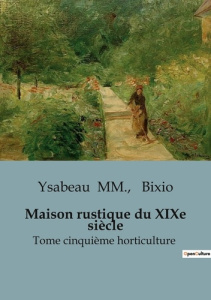 Maison rustique du xixe siecle - tome cinquieme horticulture - BIXIO/YSABEAU