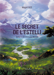 Le secret de l'Estelli. Tome 1, Un nouveau Monde - Bize Magali