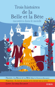 Trois histoires de la Belle et Bête racontées dans le monde - Bizouerne Gilles ; Morel Fabienne ; Leprince de Be