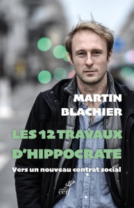 Les 12 travaux d'Hippocrate. Vers un nouveau contrat social - Blachier Martin