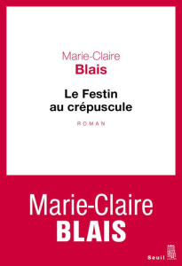 Le festin au crépuscule - Blais Marie-Claire