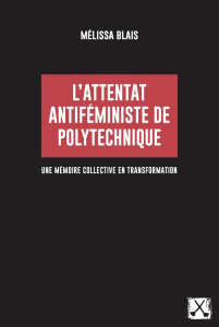 L'attentat antiféministe de Polytechnique. Une mémoire collective en transformation - Blais Mélissa