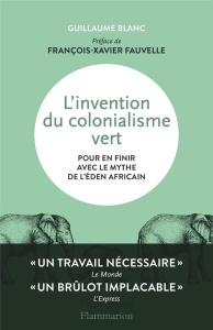 L'invention du colonialisme vert - Blanc Guillaume ; Fauvelle François-Xavier