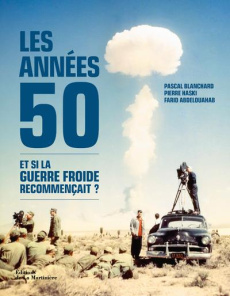 Les années 50. Et si la guerre froide recommençait ? - Blanchard Pascal ; Haski Pierre ; Abdelouahab Fari