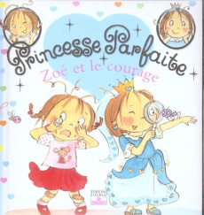 Princesse parfaite Tome 1 : Zoé et le courage - Blanchut Fabienne ; Dubois Camille