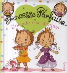 Princesse parfaite Tome 11 : Zoé adore se moquer - Blanchut Fabienne ; Dubois Camille