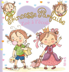 Princesse parfaite Tome 26 : Zoé à l'école - Blanchut Fabienne ; Dubois Camille