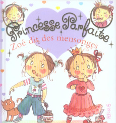 Princesse parfaite Tome 5 : Zoé dit des mensonges - Blanchut Fabienne ; Dubois Camille